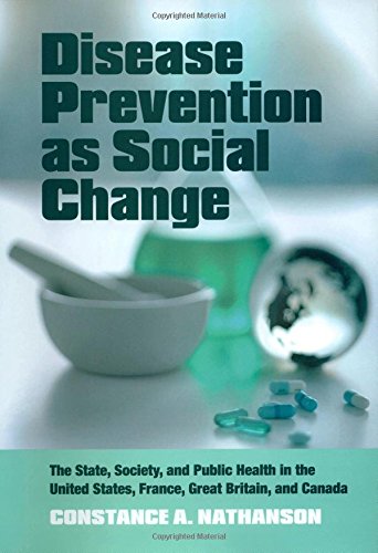 Disease Prevention as Social Change: The State, Society, and Public Health in the United States, France, Great Britain, and Canada