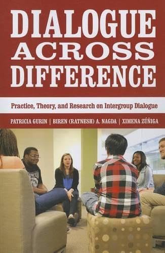 Dialogue Across Difference: Practice, Theory, and Research on Intergroup Dialogue