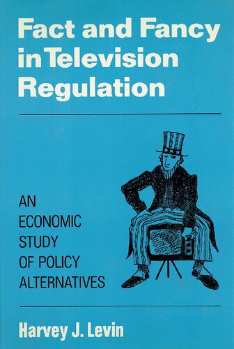 Fact and Fancy in Television Regulation: An Economic Study of Policy Alternatives