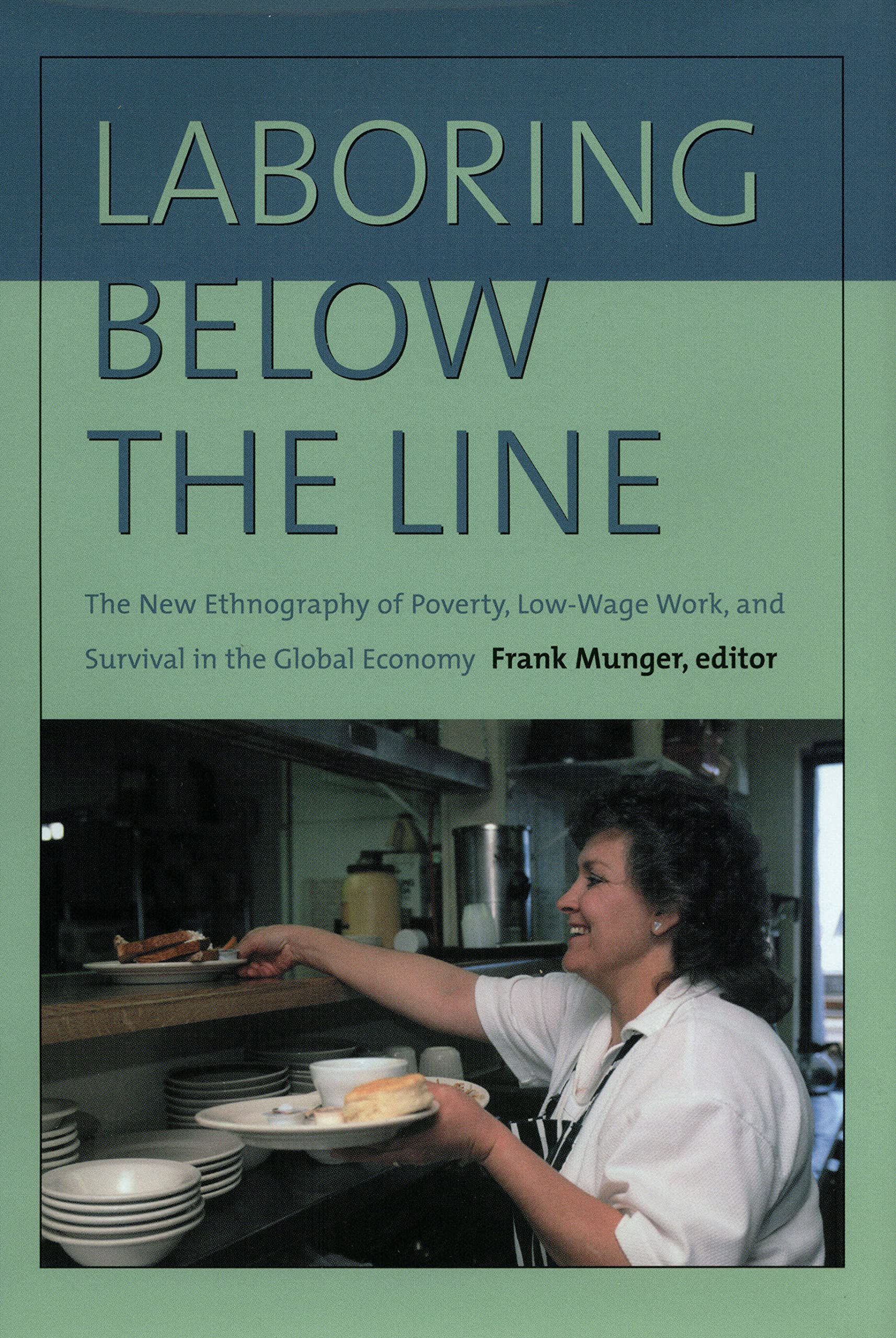 Laboring Below the Line: The New Ethnography of Poverty, Low-Wage Work, and Survival in the Global Economy