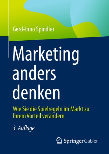 Marketing anders denken: Wie Sie die Spielregeln im Markt zu Ihrem Vorteil verändern