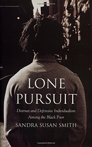 Lone Pursuit: Distrust and Defensive Individualism Among the Black Poor
