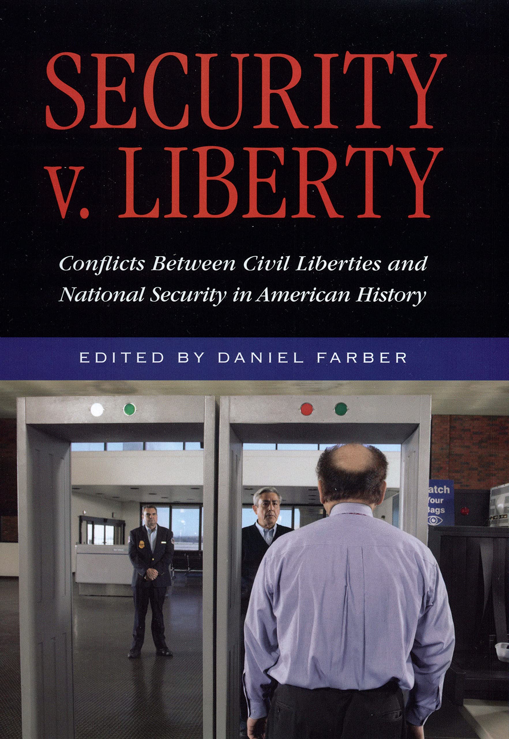 Security V. Liberty: Conflicts Between National Security and Civil Liberties in American History