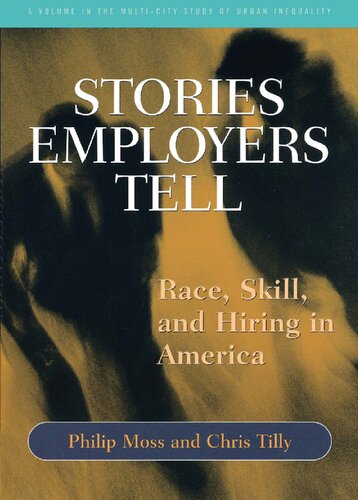 Stories Employers Tell: Race, Skill, and Hiring in America (Multi-City Study of Urban Inequality)