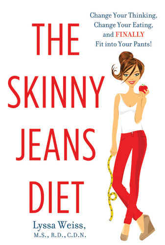 The Skinny Jeans Diet: Change Your Thinking, Change Your Eating, and Finally Fit into Your Pants!