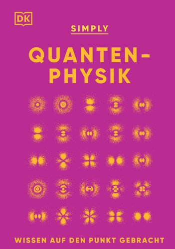 SIMPLY. Quantenphysik: Wissen auf den Punkt gebracht. Visuelles Nachschlagewerk zu über 100 zentralen Themen der Quantenphysik