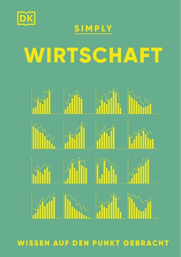 SIMPLY. Wirtschaft: Wissen auf den Punkt gebracht. Visuelles Nachschlagewerk zu 120 wichtigen Schlüsselbegriffen & Ideen der Ökonomie