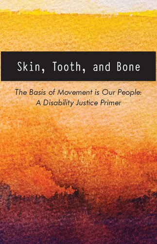 Skin, Tooth, and Bone – The Basis of Movement is Our People: A Disability Justice Primer