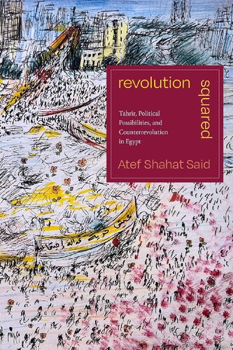 Revolution Squared: Tahrir, Political Possibilities, and Counterrevolution in Egypt