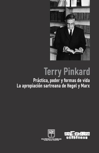 Práctica, poder y formas de vida. La apropiación sartreana de Hegel y Marx