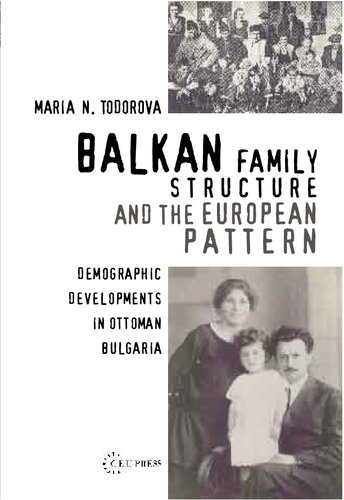 Balkan Family Structure and the European Pattern: Demographic Developments in Ottoman Bulgaria (Past Incorporated Ceu Studies in the Humanities, 3)