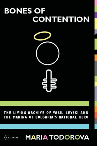 Bones of Contention: The living archive of Vasil Levski and the making of Bulgaria's national hero