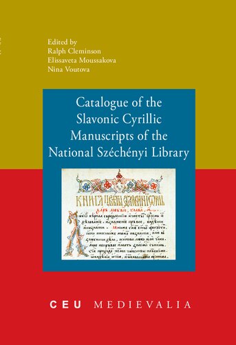 Catalogue of the Slavonic Cyrillic Manuscripts of the National Szechenyi Library (Ceu Medievalia, 9)