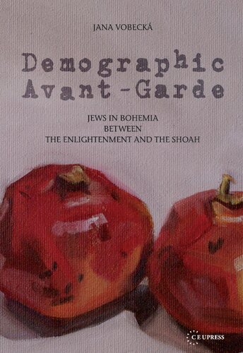 Demographic Avant-Garde: Jews in Bohemia Between the Enlightenment and the Shoah