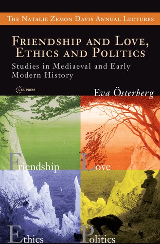 Friendship and Love, Ethics and Politics: Studies in Mediaeval and Early Modern History (The Natalie Zemon Davis Annual Lectures Series)