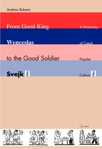 From Good King Wenceslas to the Good Soldier Švejk: A Dictionary of Czech Popular Culture
