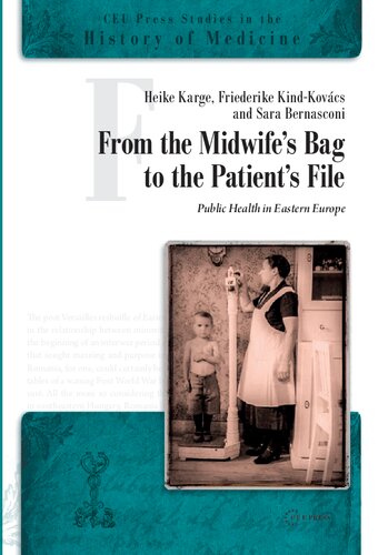 From the Midwife's Bag to the Patient's File: Public Health in Eastern and Southeastern Europe (CEU Press Studies in the History of Medicine)