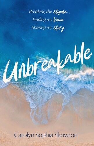 unbreakable: Breaking the silence, Finding my voice, Sharing my story