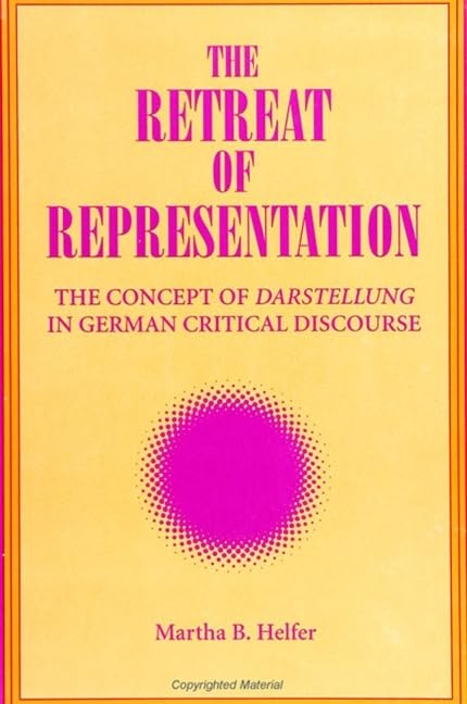 The Retreat of Representation: The Concept of Darstellung in German Critical Discourse