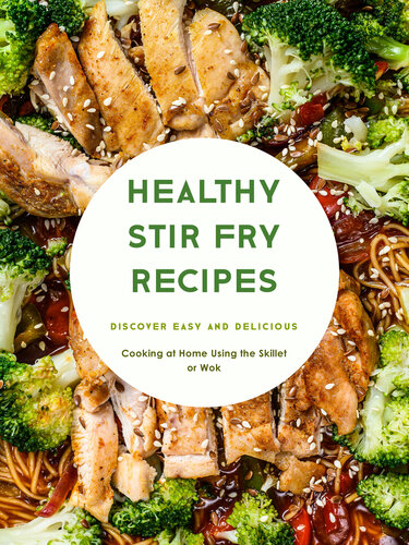 Healthy Stir Fry Recipes: Discover Easy and Delicious Cooking at Home Using the Skillet or Wok