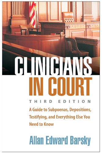 Clinicians in Court: A Guide to Subpoenas, Depositions, Testifying, and Everything Else You Need to Know