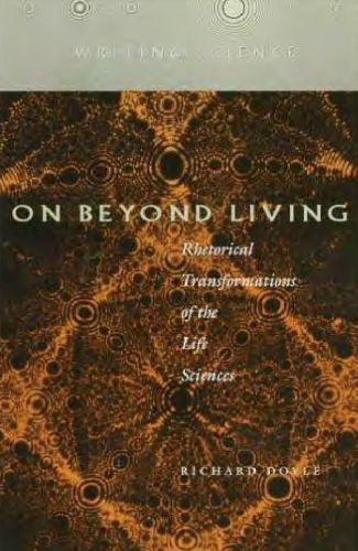 On Beyond Living: Rhetorical Transformations of the Life Sciences (Writing Science)
