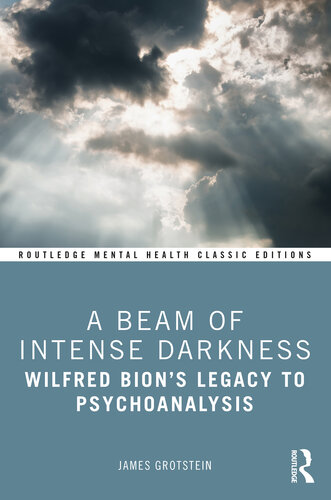 A Beam of Intense Darkness: Wilfred Bion's Legacy to Psychoanalysis (Routledge Mental Health Classic Editions)