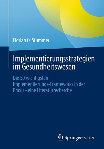 Implementierungsstrategien im Gesundheitswesen: Die 50 wichtigsten Implementierungs-Frameworks in der Praxis - eine Literaturrecherche