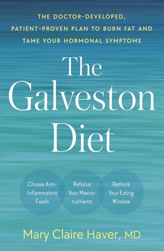 The Galveston Diet : The Doctor-Developed, Patient-Proven Plan to Burn Fat and Tame Your Hormonal Symptoms