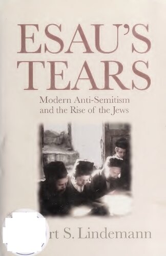 Esaus Tears: modern anti-semitism and the rise of the jews 1870-1933.