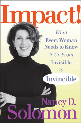 Impact!: What Every Woman Needs to Know to Go From Invisible to Invincible