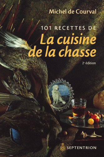 101 Recettes de la Cuisine de la Chasse