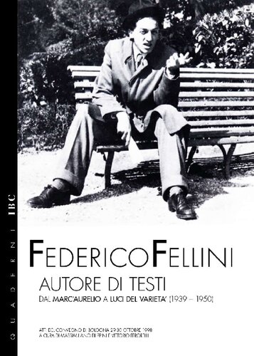 Federico Fellini autore di testi. Dal "Marc'Aurelio" a Luci del Varietà (1939-1950) . Atti del convegno di Bologna 29-30 ottobre 1998