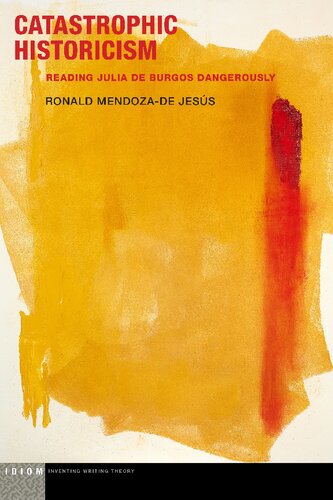 Catastrophic Historicism: Reading Julia de Burgos Dangerously (Idiom: Inventing Writing Theory)