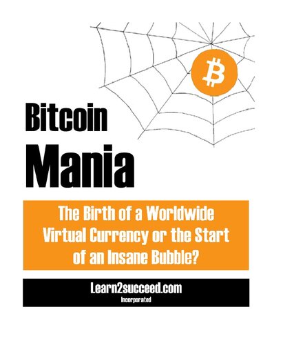 Bitcoin Mania: The Birth of a Worldwide Virtual Currency Or the Start of an Insane Bubble?