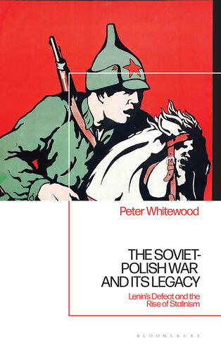 Soviet-Polish War and its Legacy, The: Lenin’s Defeat and the Rise of Stalinism