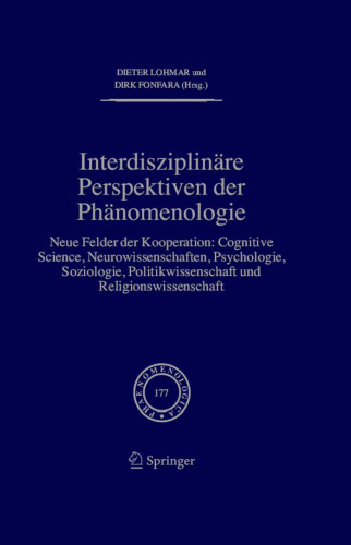 Interdisziplinare Perspektiven der Phanomenologie: Neue Felder der Kooperation: Cognitive Science, Neurowissenschaften, Psychologie, Soziologie, Politikwissenschaft ... (Phaenomenologica) (German Edition)