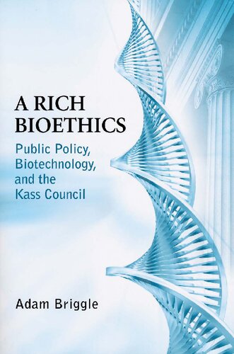 Rich Bioethics: Public Policy, Biotechnology, and the Kass Council (ND Studies in Medical Ethics)