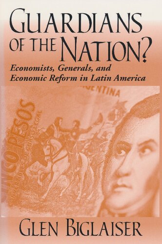 Guardians of the Nation?: Economists, Generals, and Economic Reform in Latin America (Kellogg Institute Series on Democracy and Development)