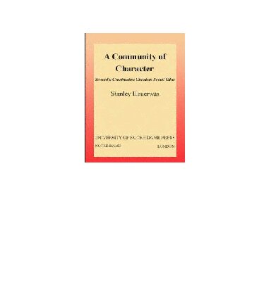 A Community of Character: Toward a Constructive Christian Social Ethic