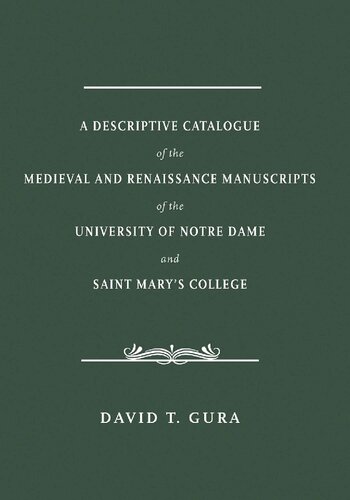 A Descriptive Catalogue of the Medieval and Renaissance Manuscripts of the University of Notre Dame and Saint Mary's College