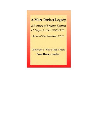 A More Perfect Legacy: A Portrait of Brother Ephrem O'Dwyer, C.S.C. 1888-1978