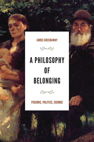 A Philosophy of Belonging: Persons, Politics, Cosmos (The Beginning and the Beyond of Politics)