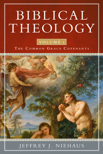Biblical Theology, Volume 1: The Common Grace Covenants