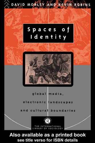 Spaces of Identity: Global Media, Electronic Landscapes and Cultural Boundaries (International Library of Sociology)