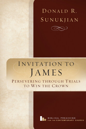 Invitation to James: Perservering Through Trials to Win the Crown (Biblical Preaching for the Contemporary Church, 2)
