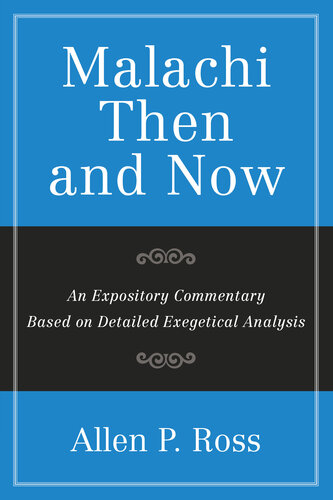 Malachi Then and Now: An Expository Commentary Based on Detailed Exegetical Analysis