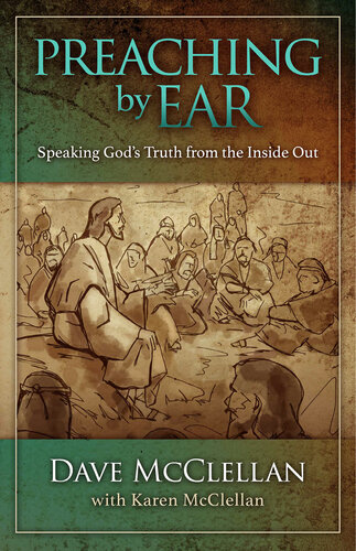 Preaching by Ear: Speaking God's Truth from the Inside out