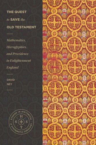 The Quest to Save the Old Testament: Mathematics, Hieroglyphics, and Providence in Enlightenment England (Studies in Historical and Systematic Theology)