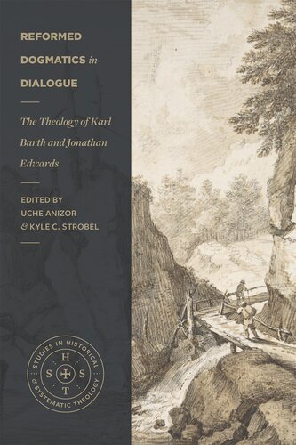Reformed Dogmatics in Dialogue: The Theology of Karl Barth and Jonathan Edwards (Studies in Historical and Systematic Theology)